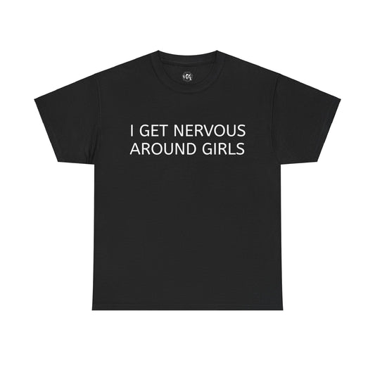 "I Get Nervous Around Girls" Tee